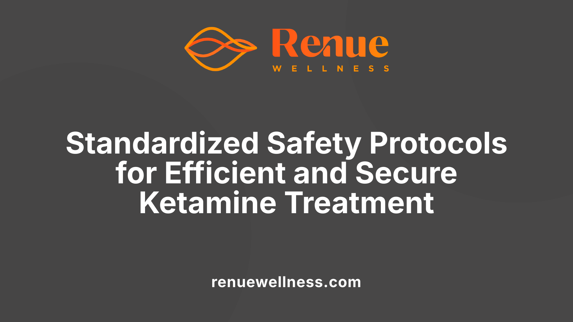 Standardized Safety Protocols for Efficient and Secure Ketamine Treatment