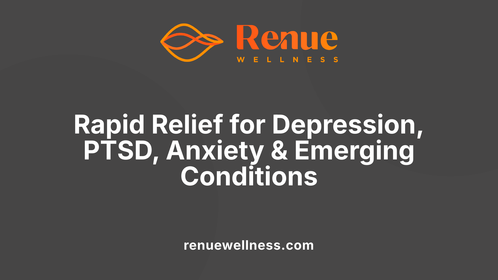 Rapid Relief for Depression, PTSD, Anxiety &amp; Emerging Conditions
