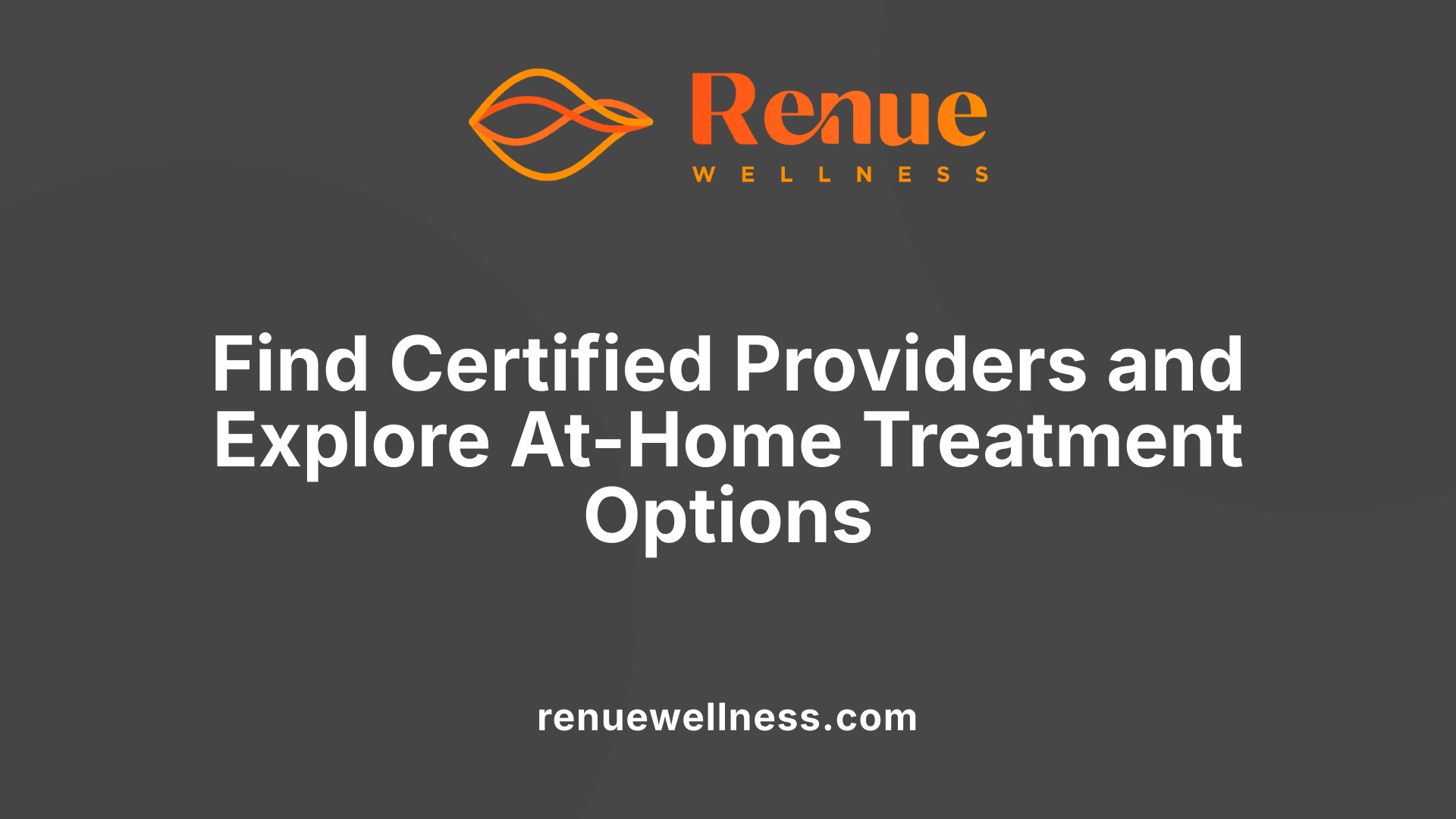 Find Certified Providers and Explore At-Home Treatment Options