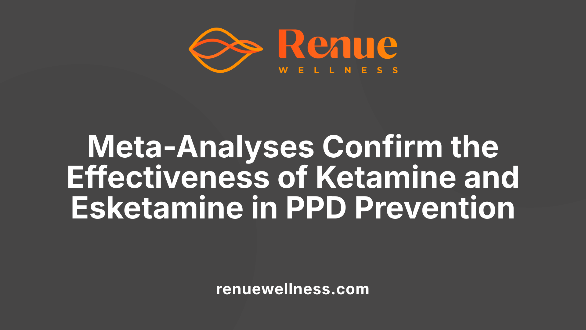 Meta-Analyses Confirm the Effectiveness of Ketamine and Esketamine in PPD Prevention