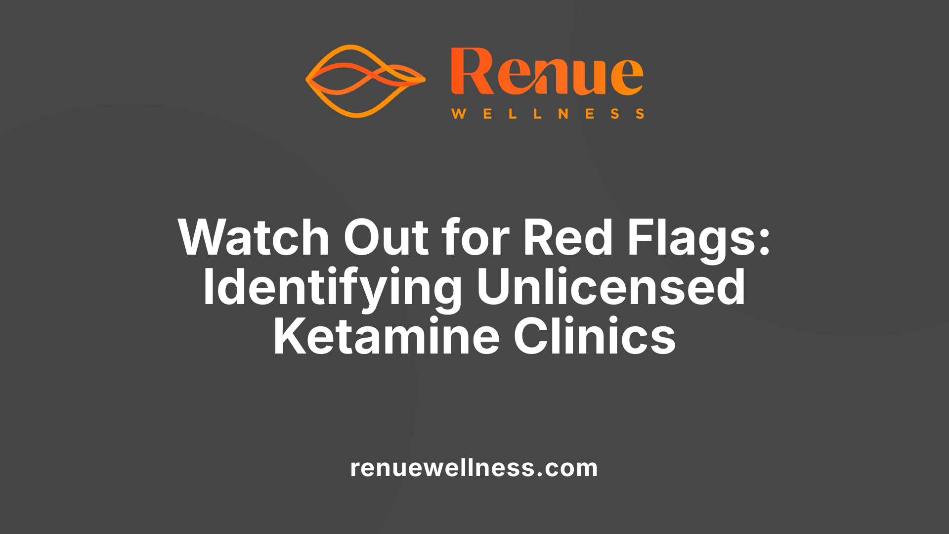 Watch Out for Red Flags: Identifying Unlicensed Ketamine Clinics