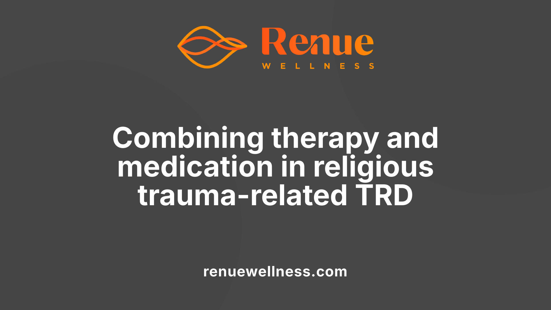 Combining therapy and medication in religious trauma-related TRD
