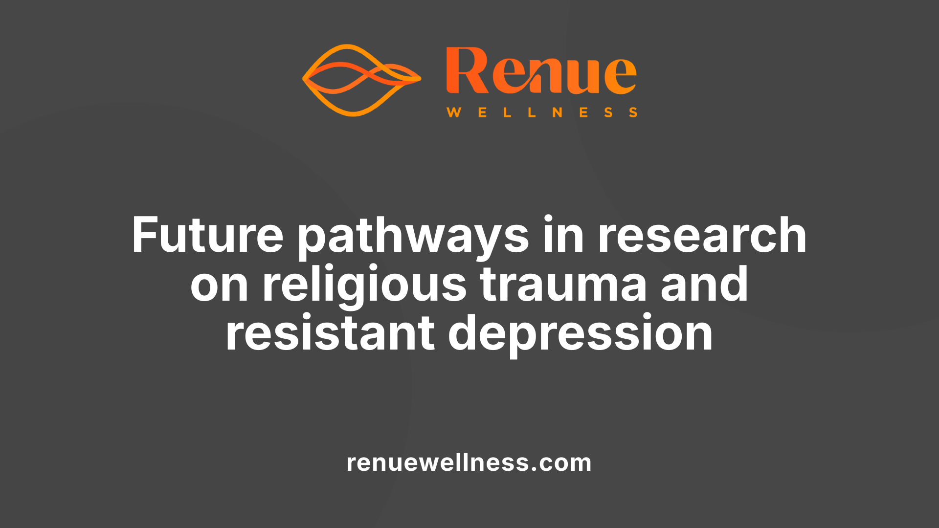 Future pathways in research on religious trauma and resistant depression