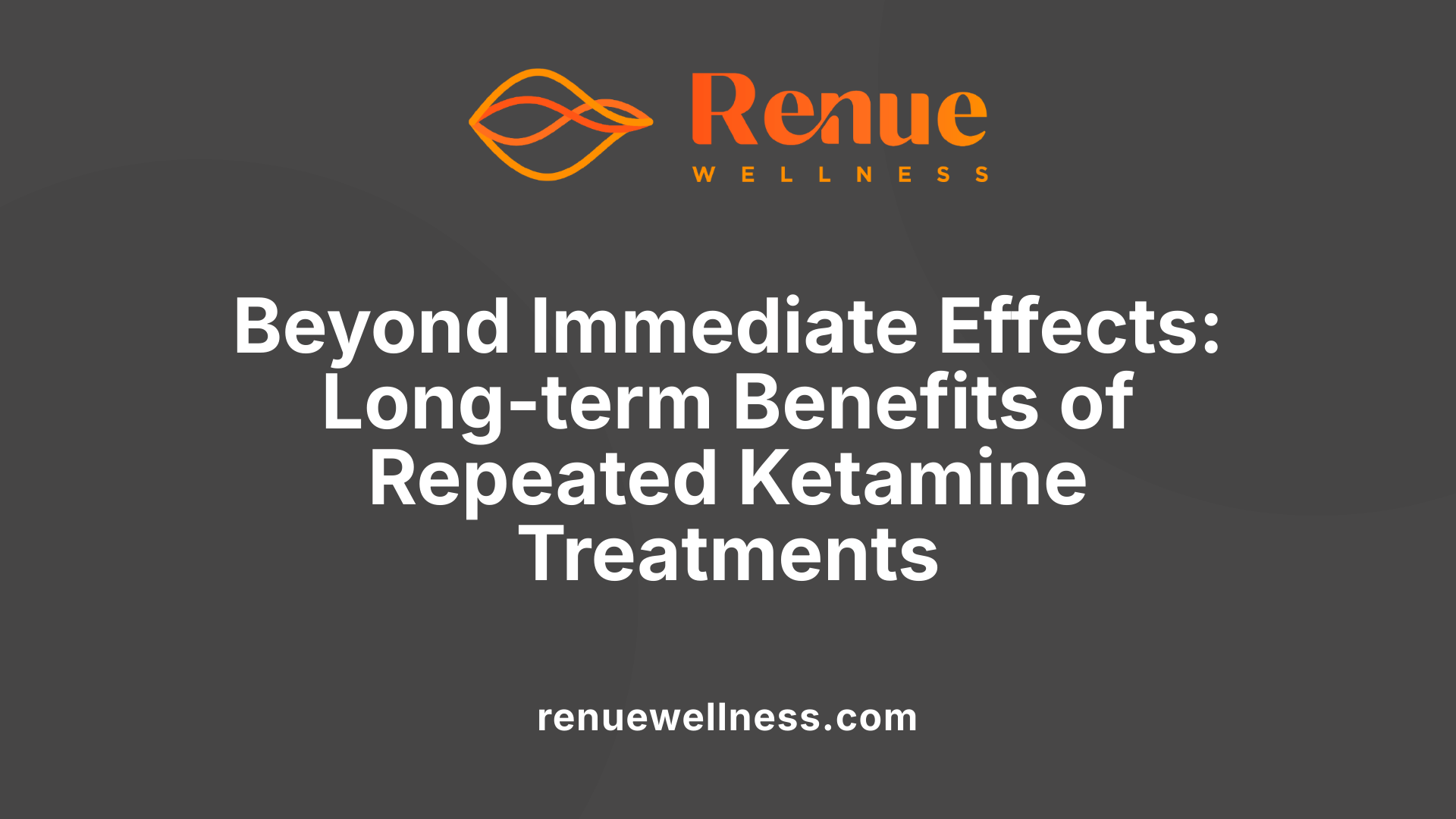 Beyond Immediate Effects: Long-term Benefits of Repeated Ketamine Treatments