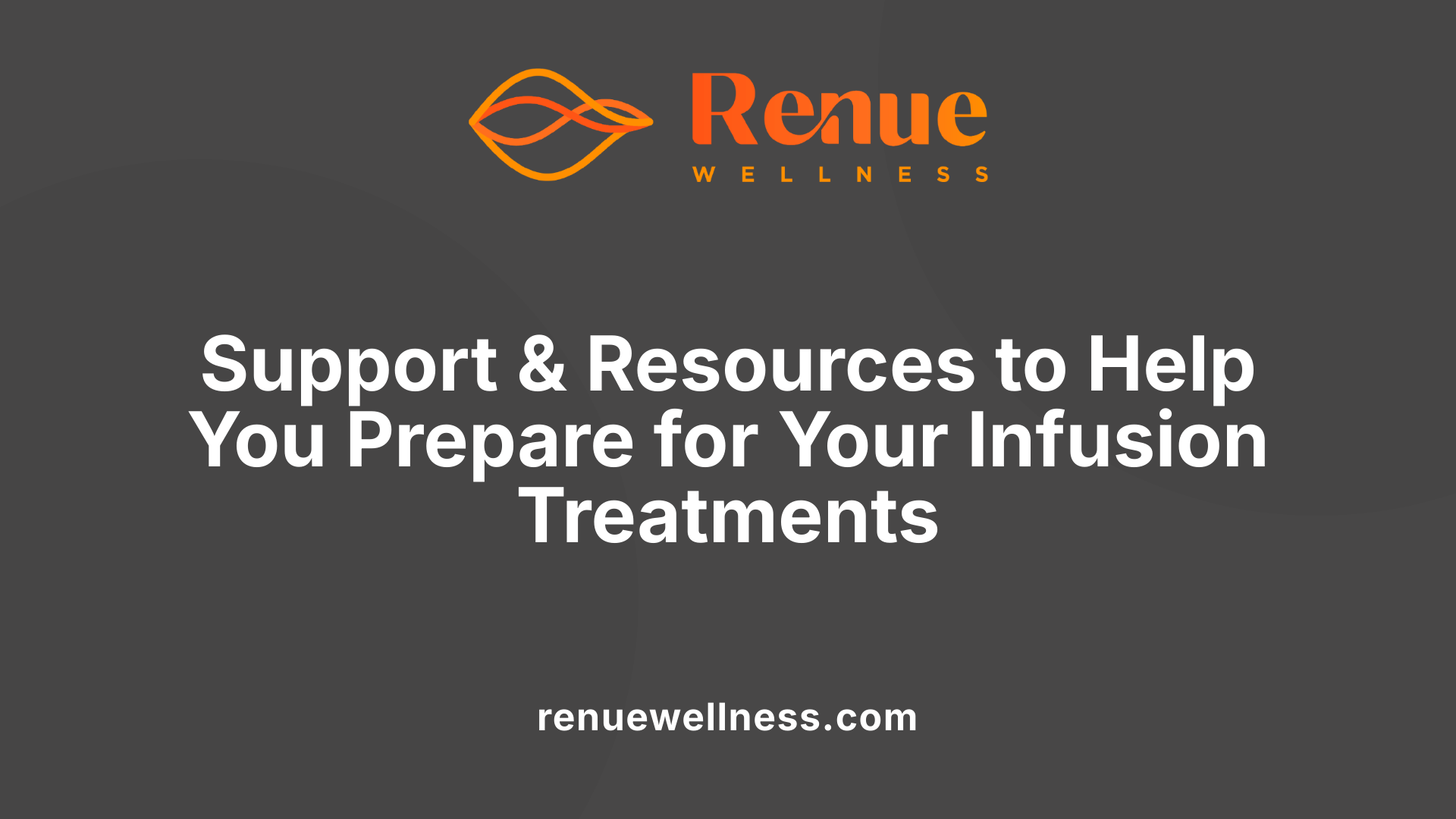 Support &amp; Resources to Help You Prepare for Your Infusion Treatments