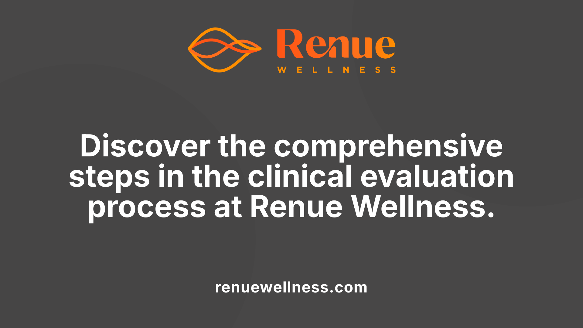 Discover the comprehensive steps in the clinical evaluation process at Renue Wellness.