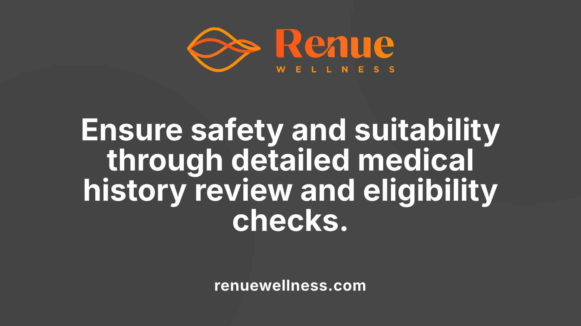 Ensure safety and suitability through detailed medical history review and eligibility checks.
