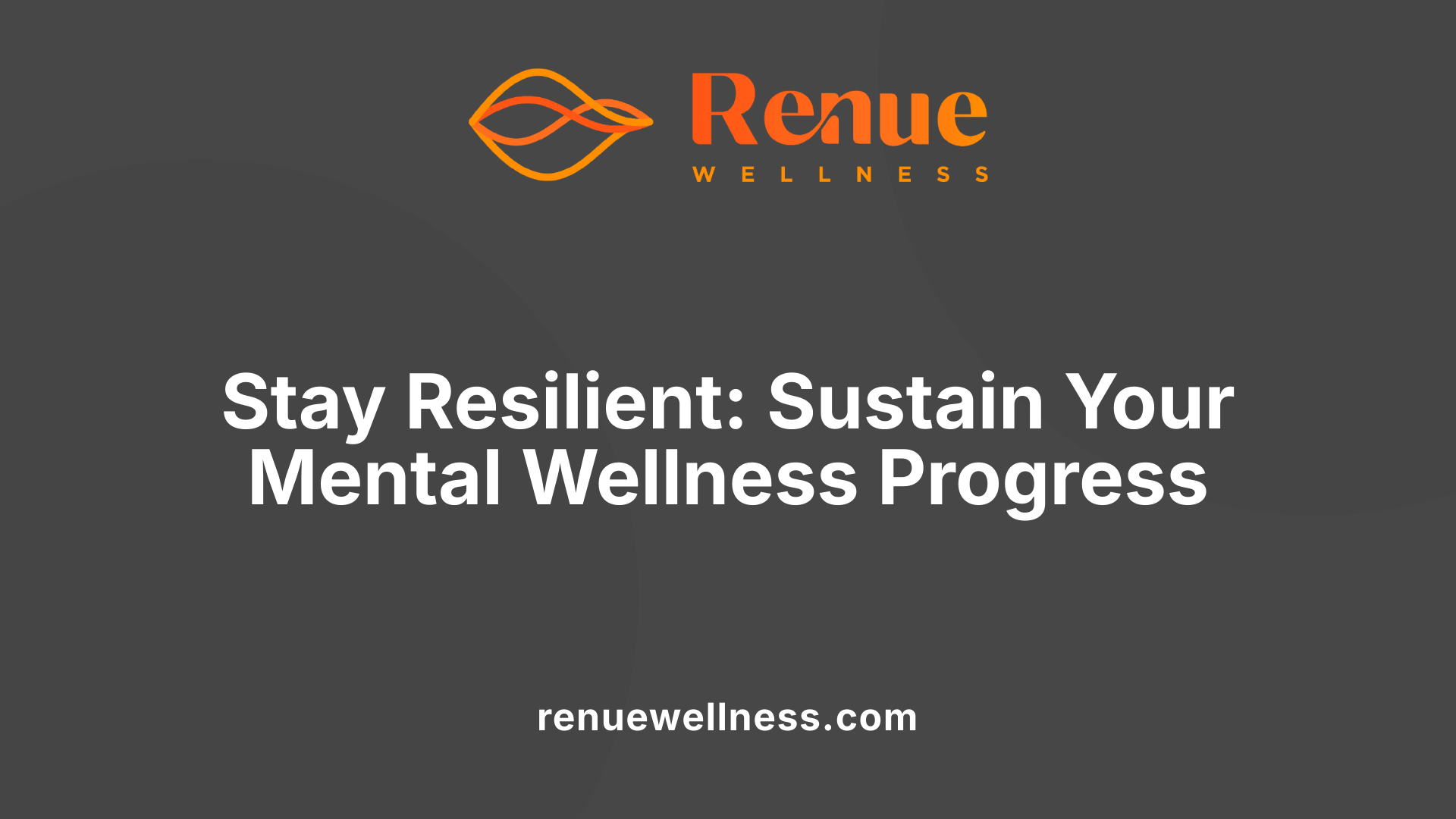 Stay Resilient: Sustain Your Mental Wellness Progress