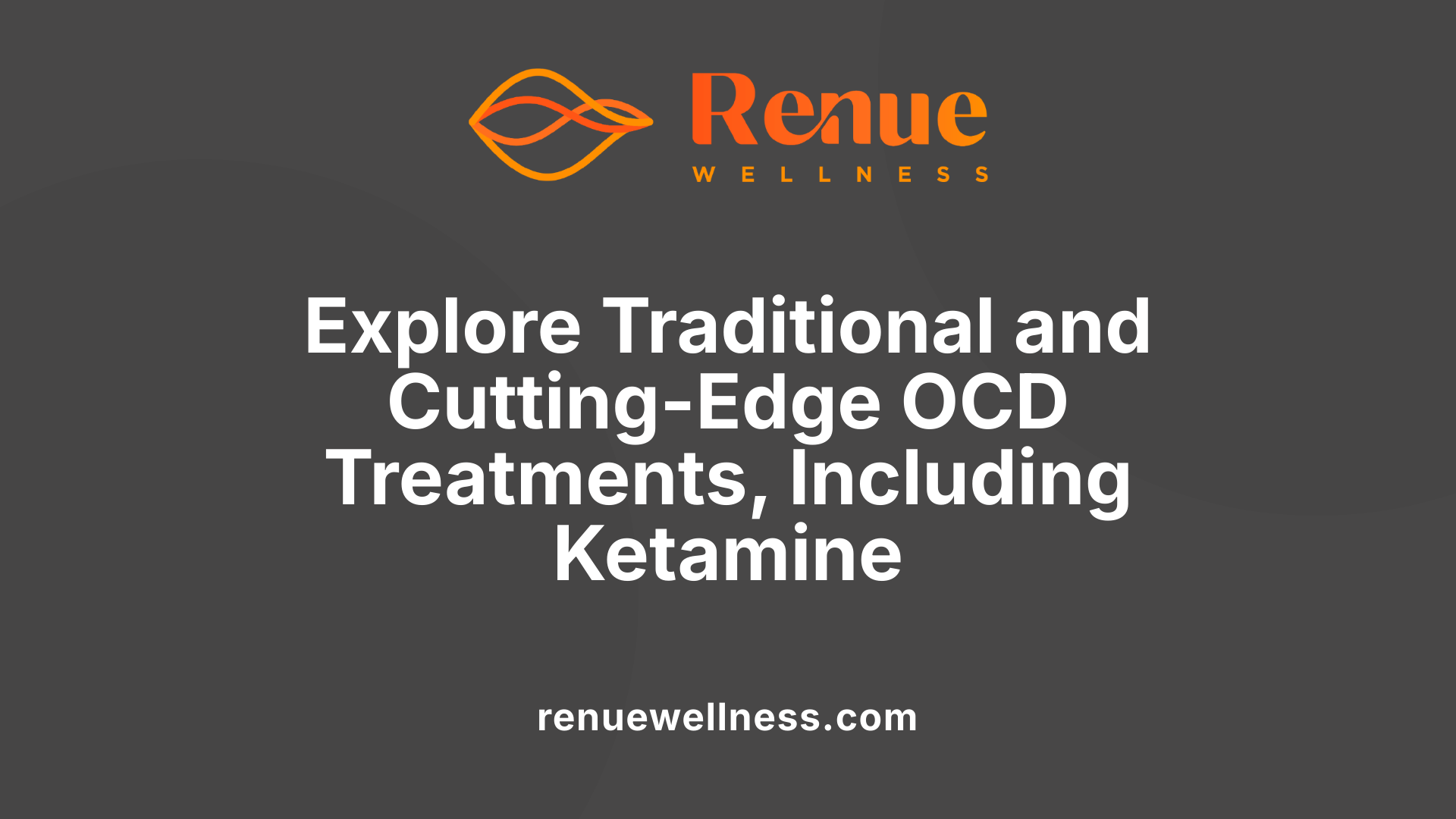 Explore Traditional and Cutting-Edge OCD Treatments, Including Ketamine