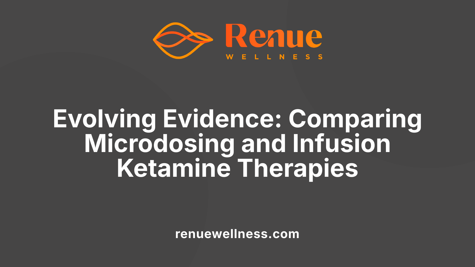 Evolving Evidence: Comparing Microdosing and Infusion Ketamine Therapies