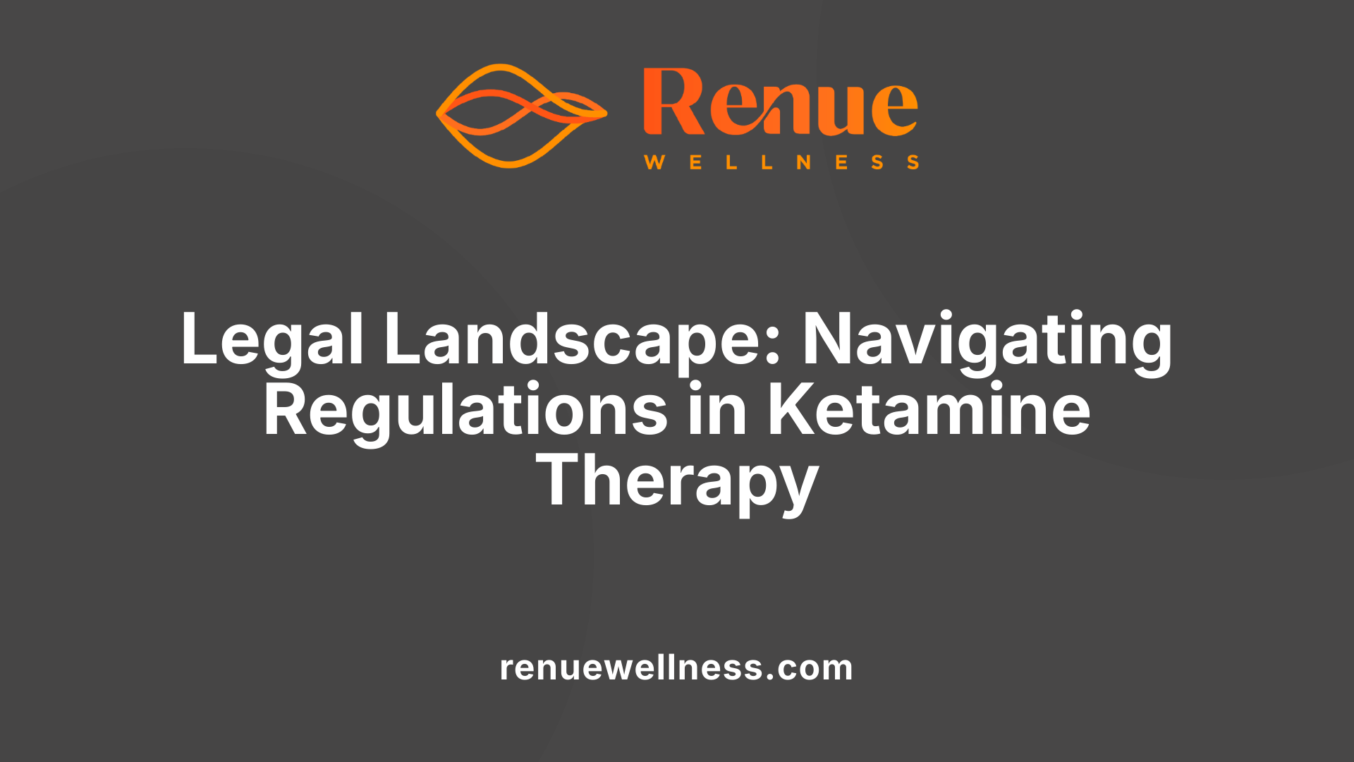 Legal Landscape: Navigating Regulations in Ketamine Therapy