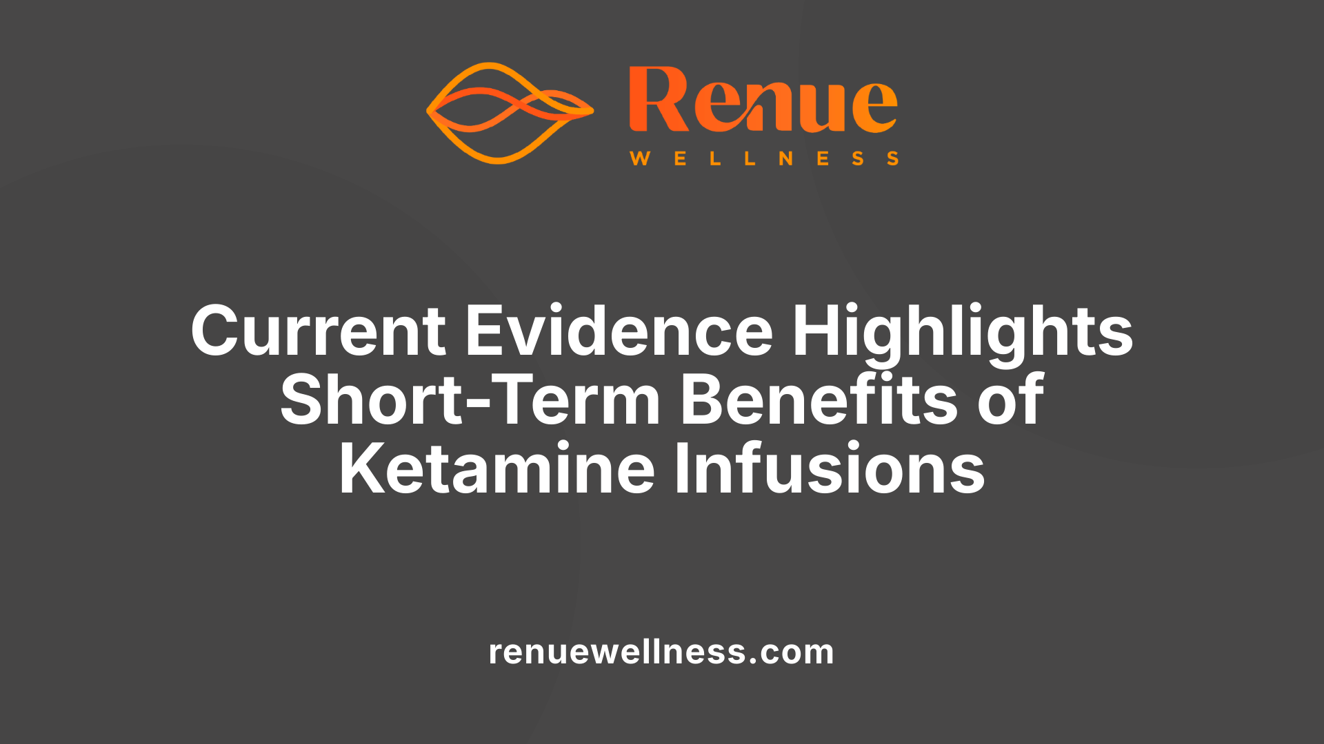 Current Evidence Highlights Short-Term Benefits of Ketamine Infusions