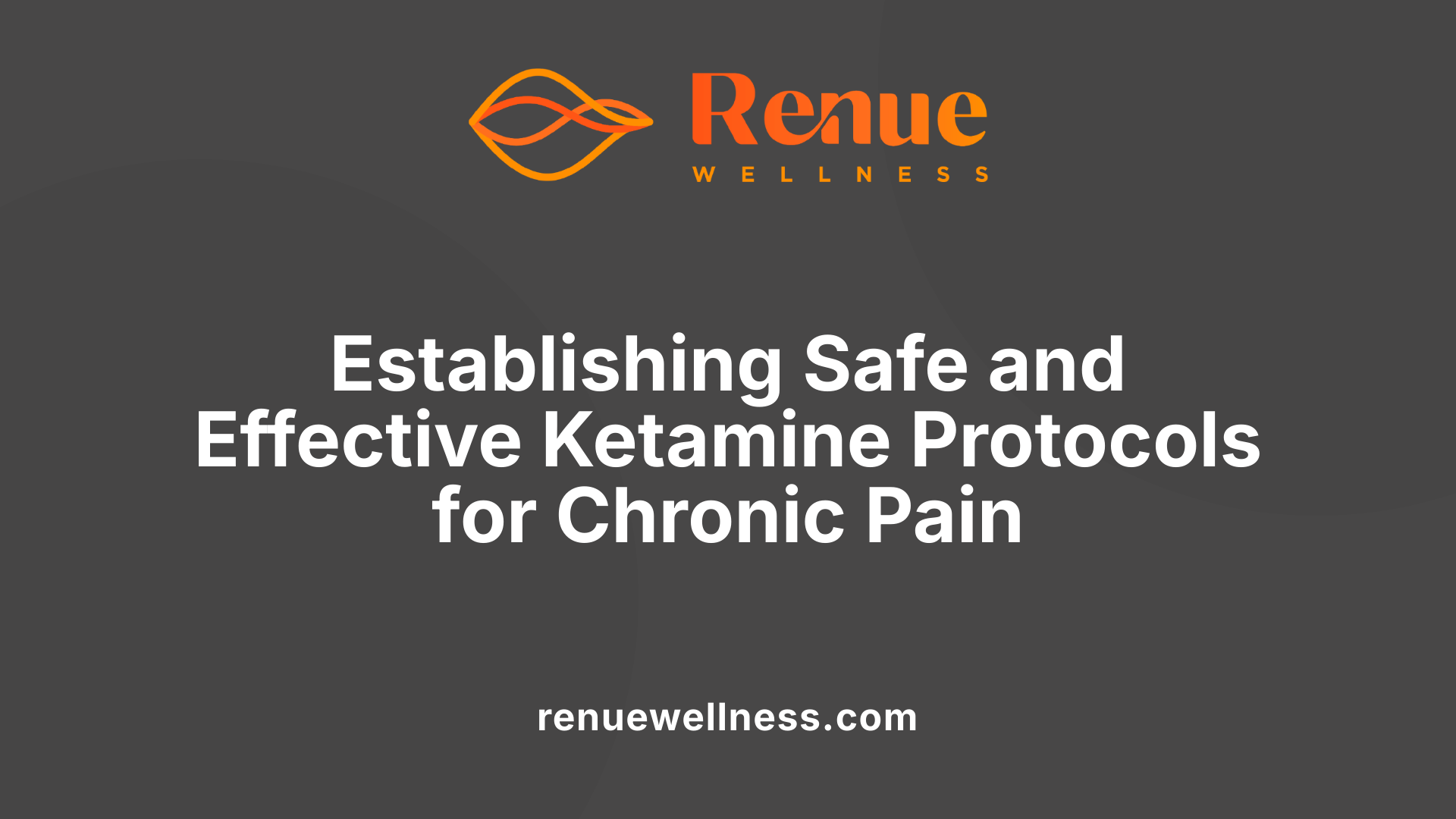 Establishing Safe and Effective Ketamine Protocols for Chronic Pain