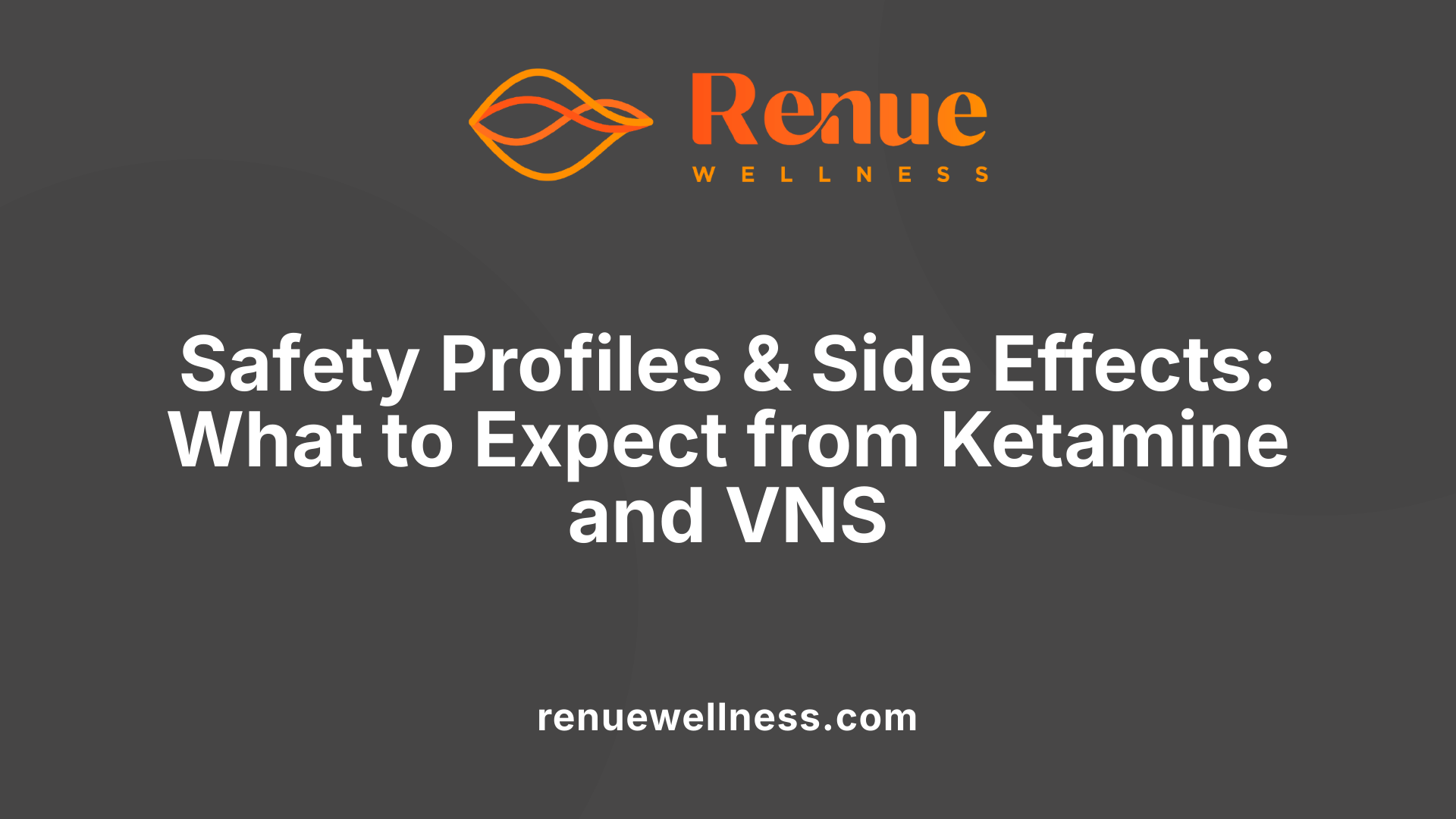 Safety Profiles &amp; Side Effects: What to Expect from Ketamine and VNS