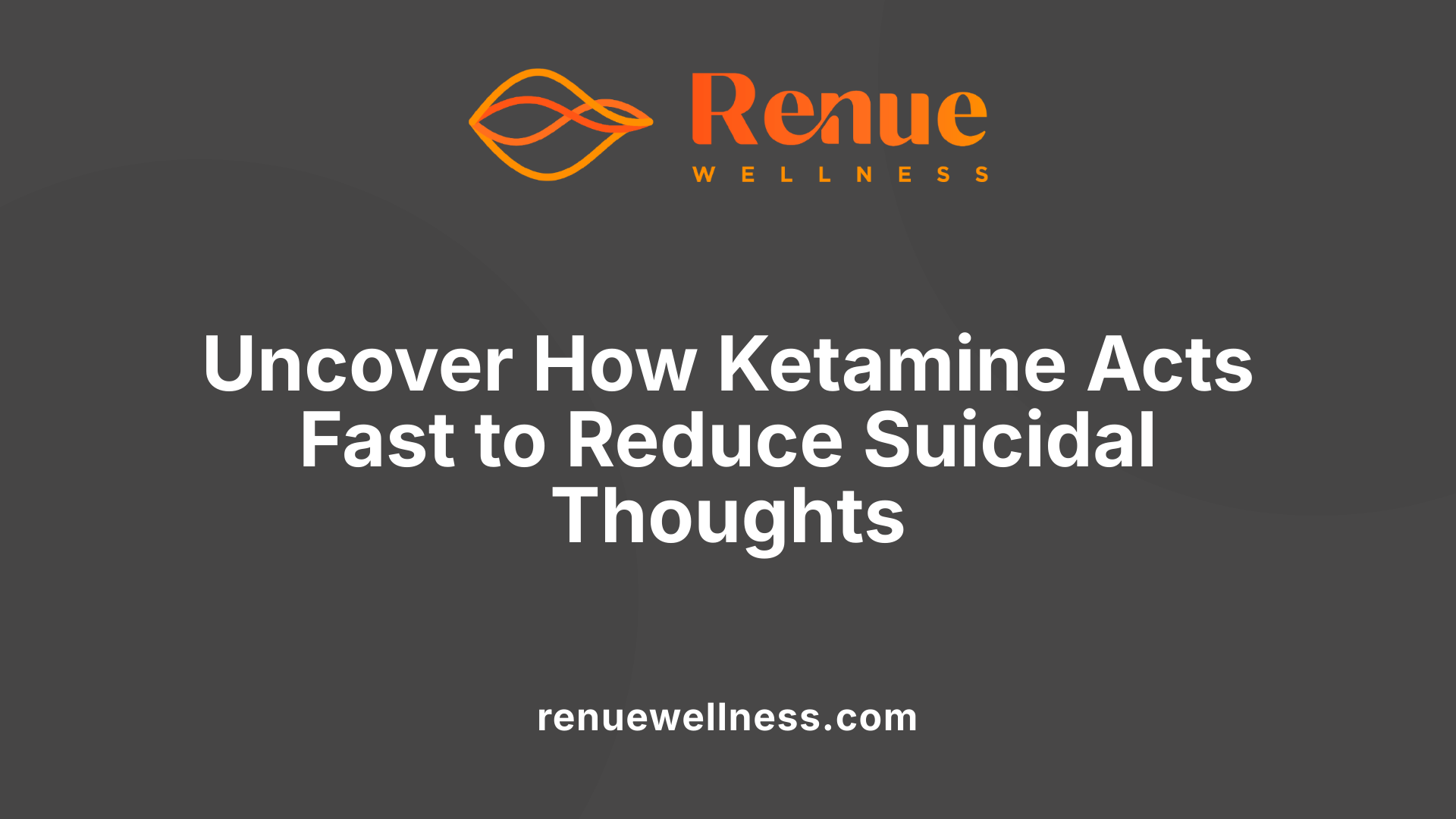 Uncover How Ketamine Acts Fast to Reduce Suicidal Thoughts