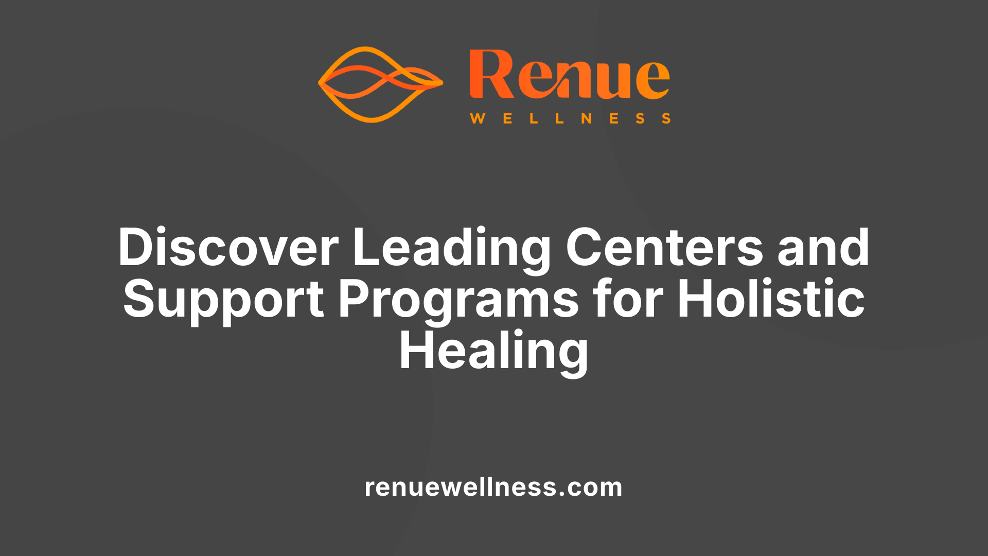 Discover Leading Centers and Support Programs for Holistic Healing