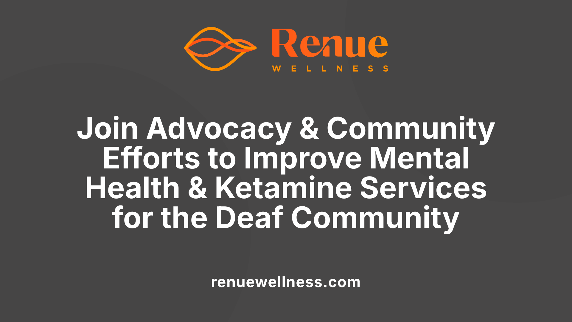 Join Advocacy &amp; Community Efforts to Improve Mental Health &amp; Ketamine Services for the Deaf Community