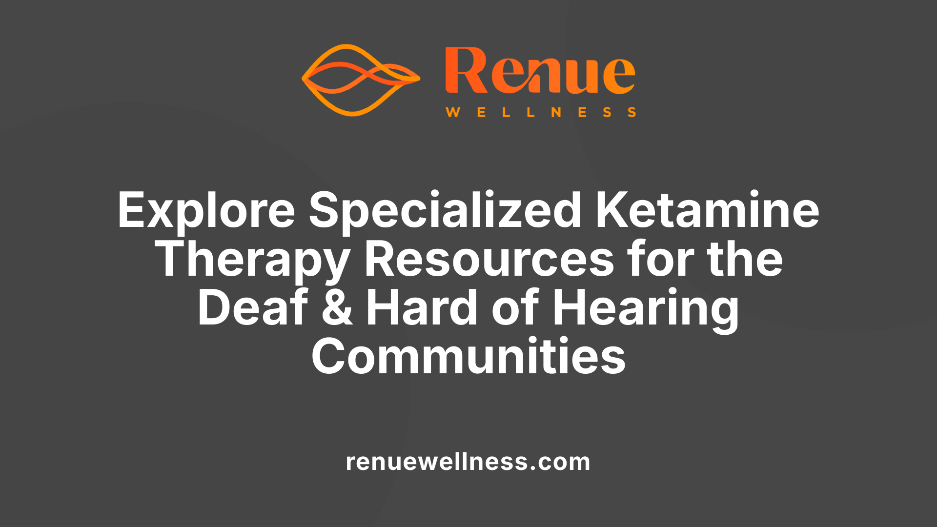 Explore Specialized Ketamine Therapy Resources for the Deaf &amp; Hard of Hearing Communities