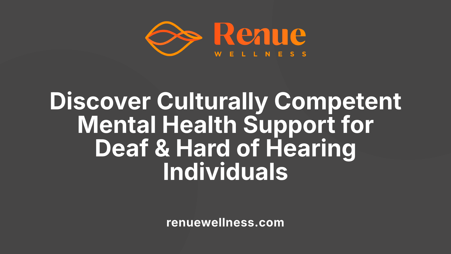 Discover Culturally Competent Mental Health Support for Deaf &amp; Hard of Hearing Individuals