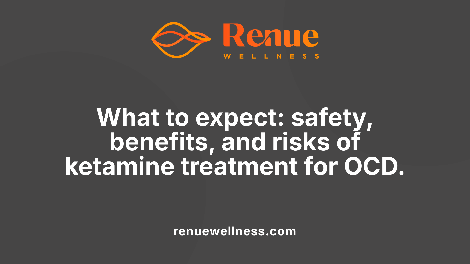 What to expect: safety, benefits, and risks of ketamine treatment for OCD.