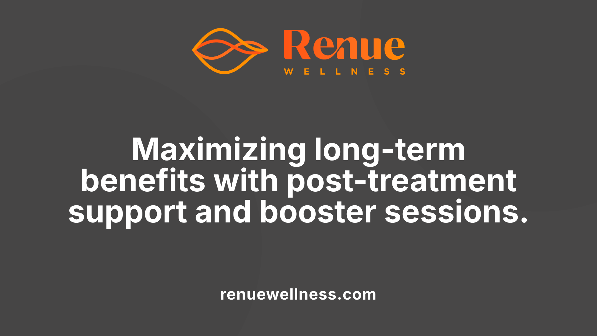 Maximizing long-term benefits with post-treatment support and booster sessions.