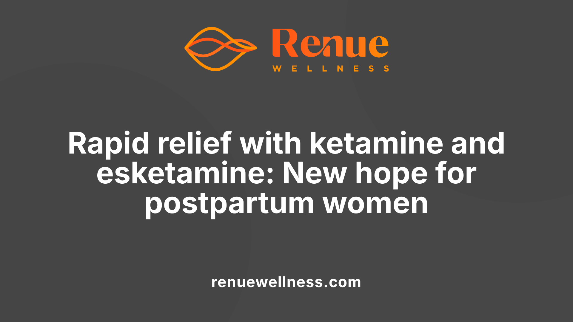 Rapid relief with ketamine and esketamine: New hope for postpartum women