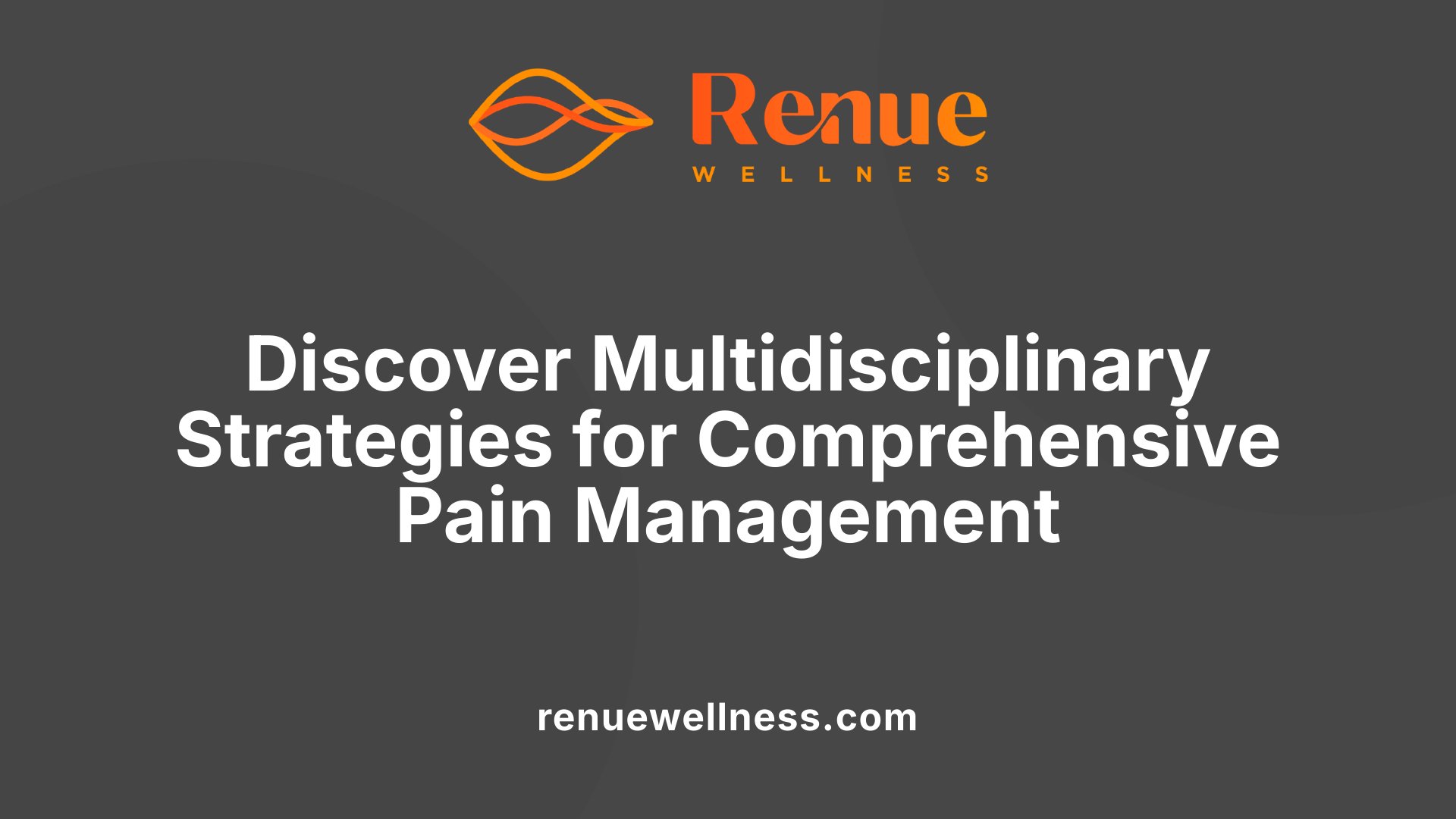 Discover Multidisciplinary Strategies for Comprehensive Pain Management