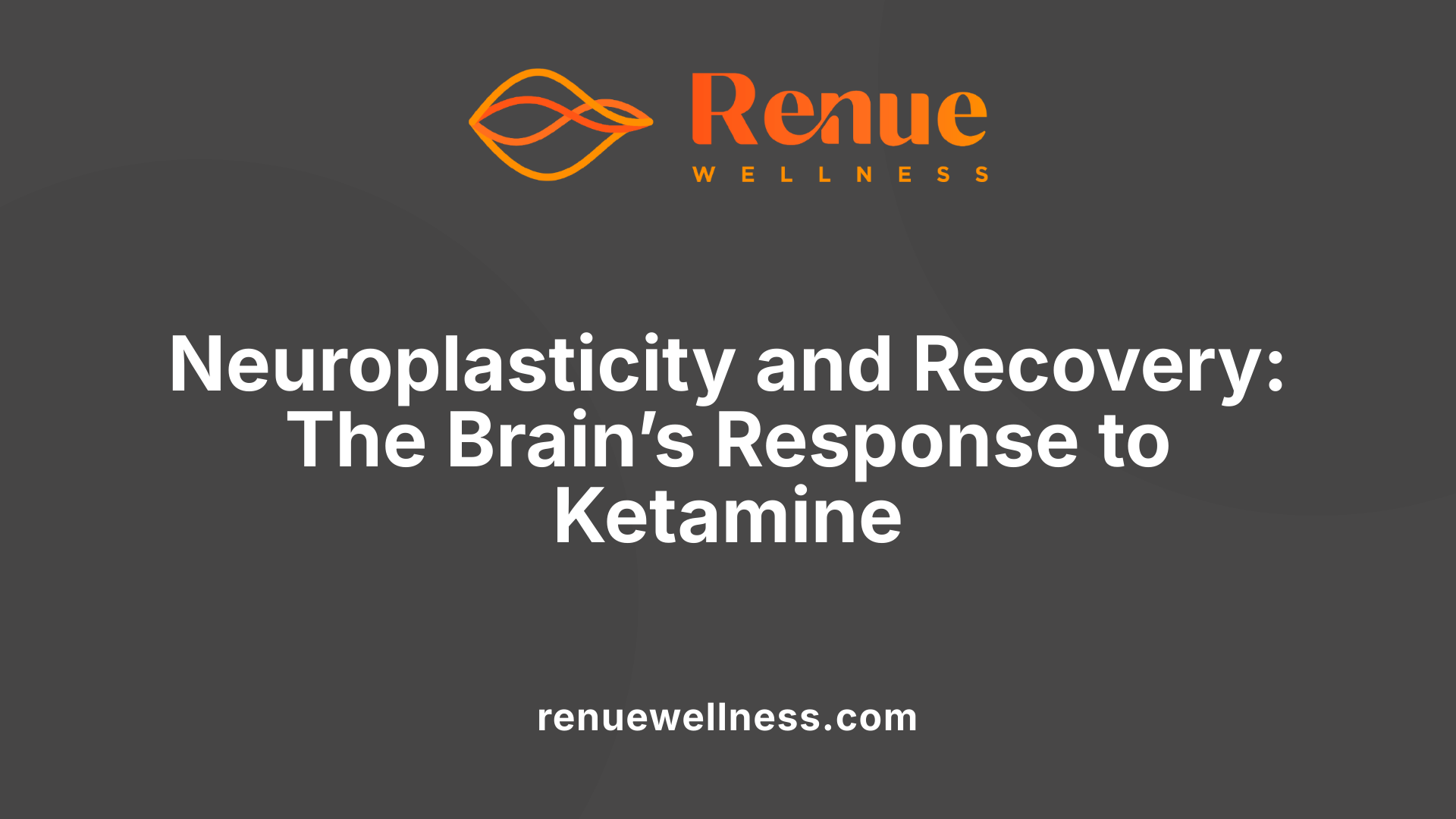 Neuroplasticity and Recovery: The Brain’s Response to Ketamine
