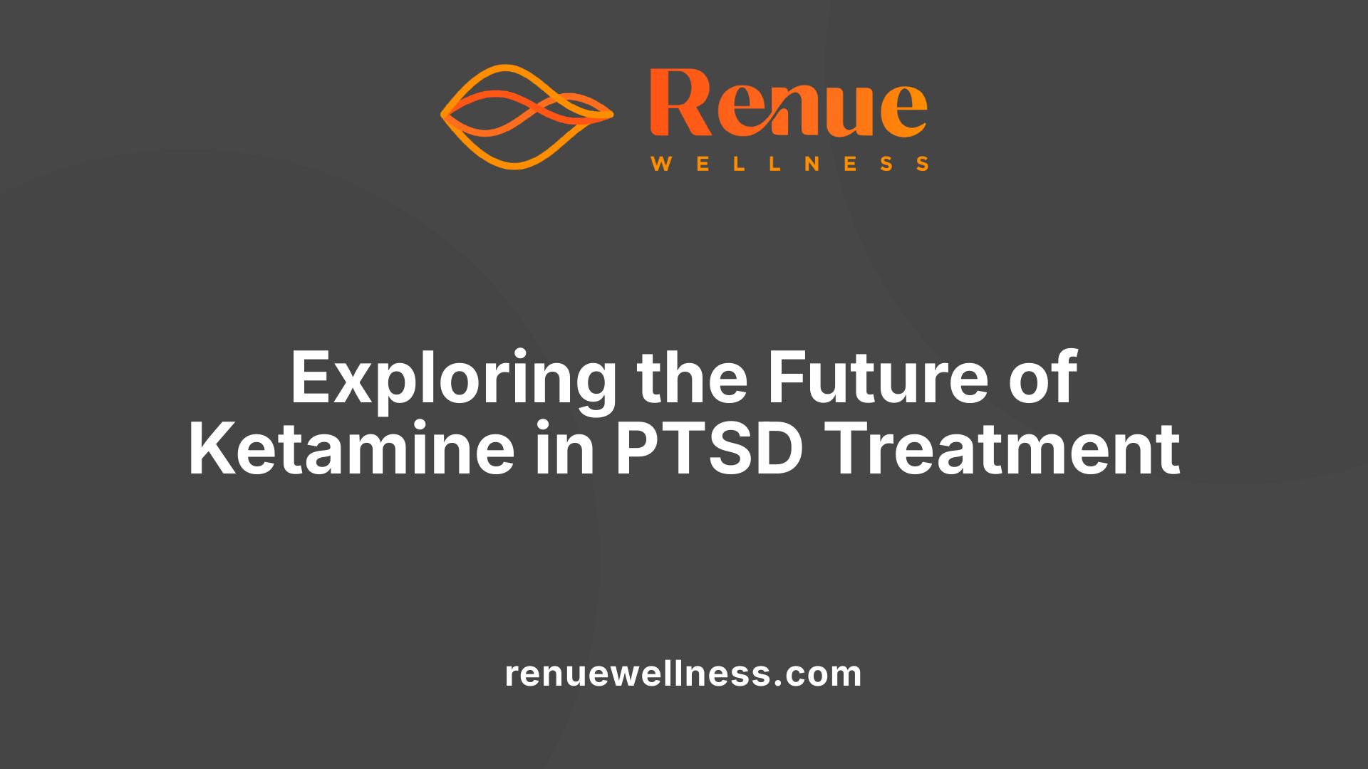 Exploring the Future of Ketamine in PTSD Treatment
