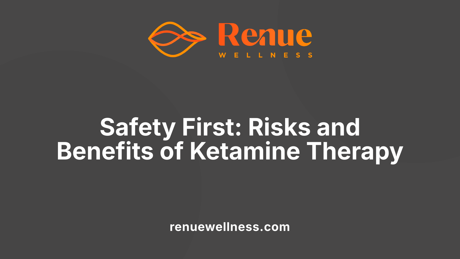 Safety First: Risks and Benefits of Ketamine Therapy
