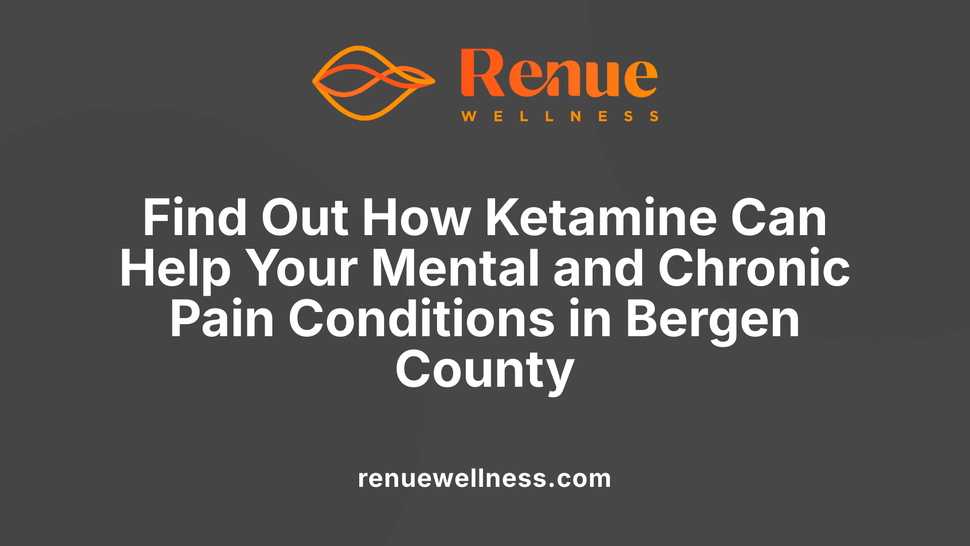 Find Out How Ketamine Can Help Your Mental and Chronic Pain Conditions in Bergen County