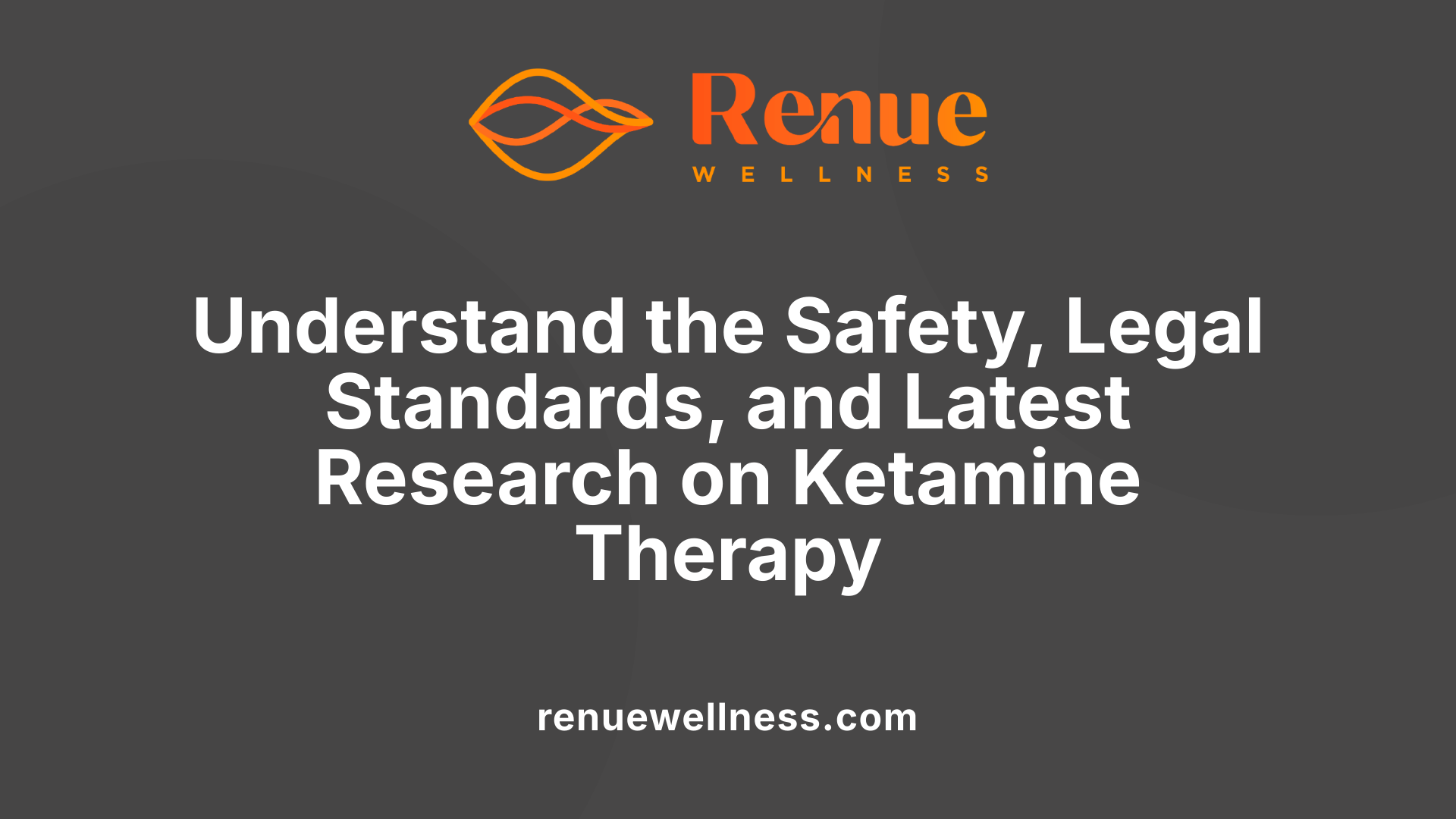 Understand the Safety, Legal Standards, and Latest Research on Ketamine Therapy