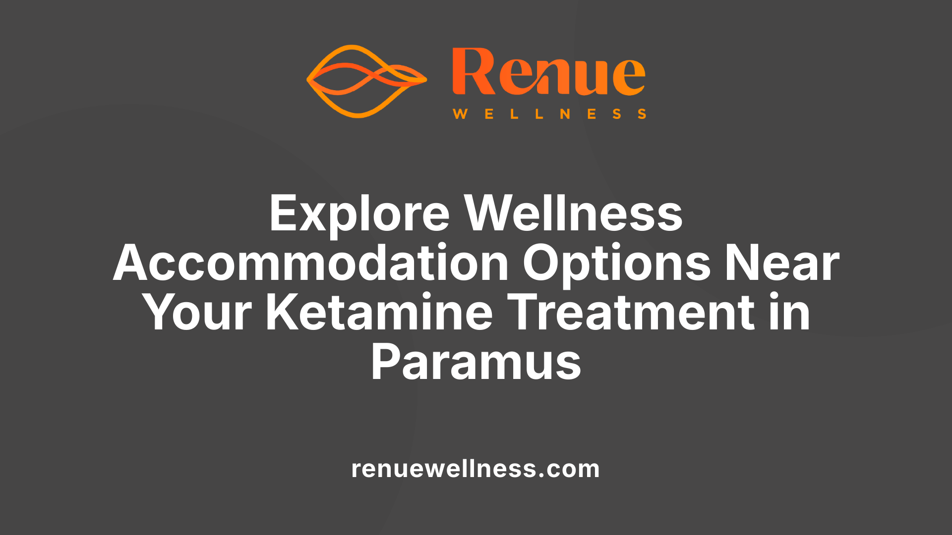 Explore Wellness Accommodation Options Near Your Ketamine Treatment in Paramus