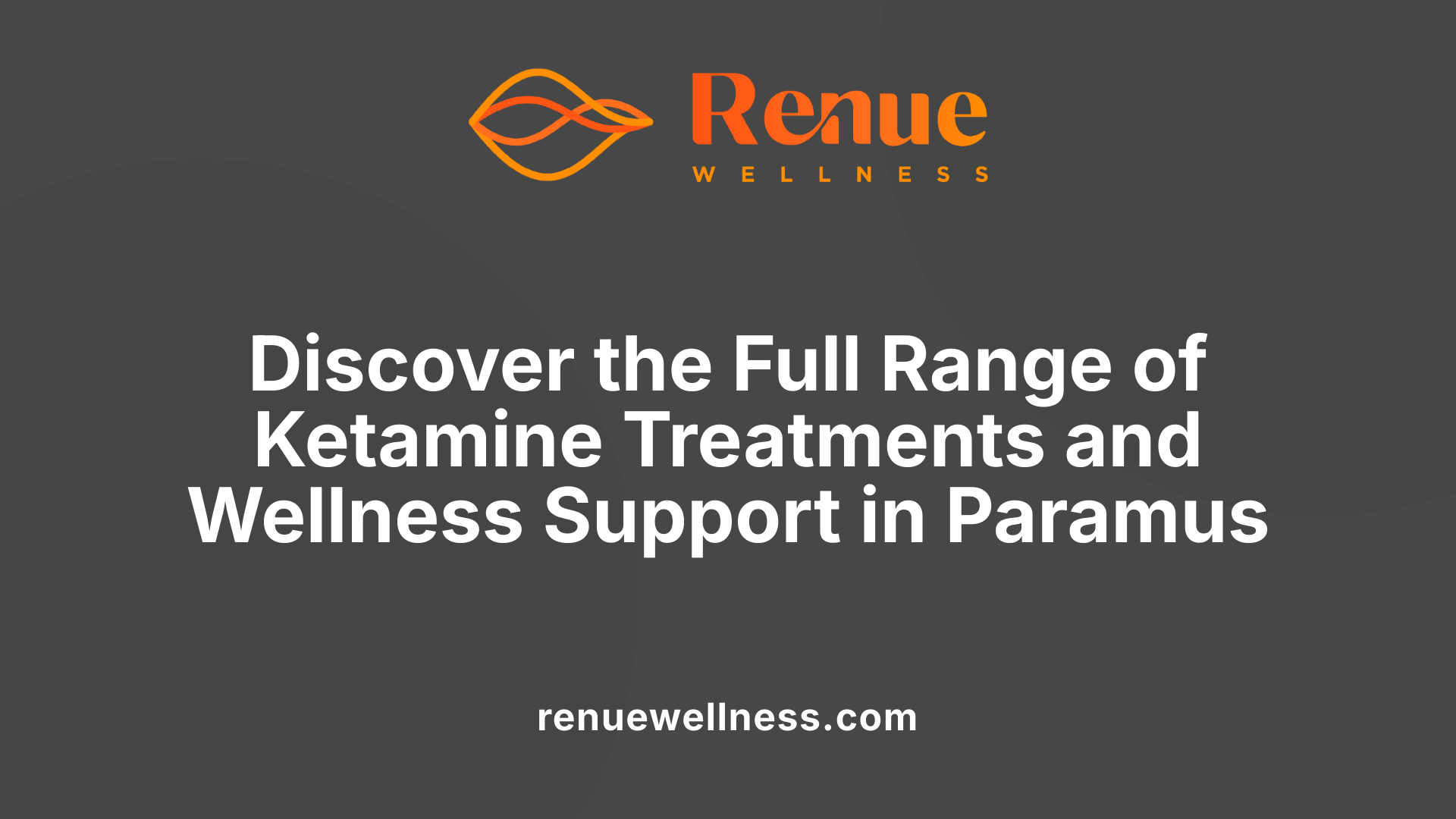Discover the Full Range of Ketamine Treatments and Wellness Support in Paramus