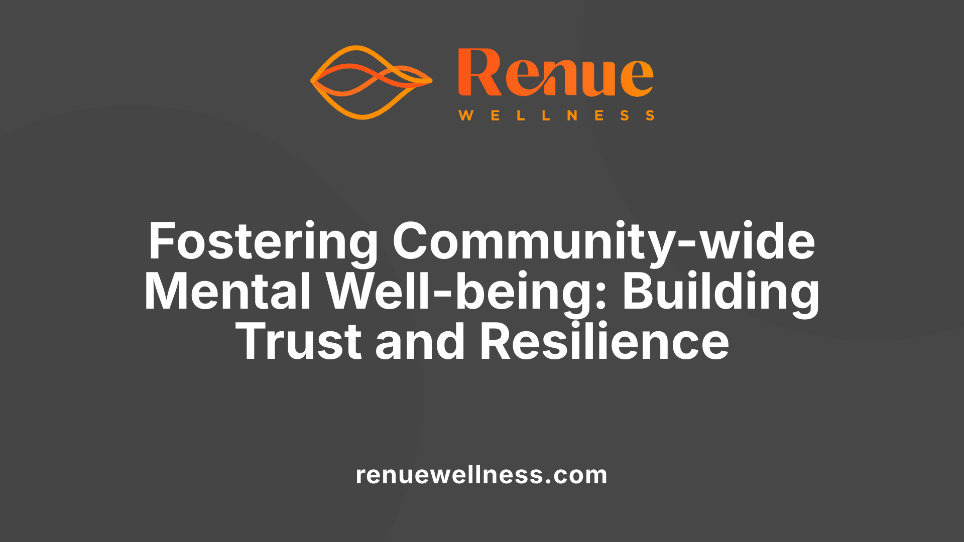 Fostering Community-wide Mental Well-being: Building Trust and Resilience