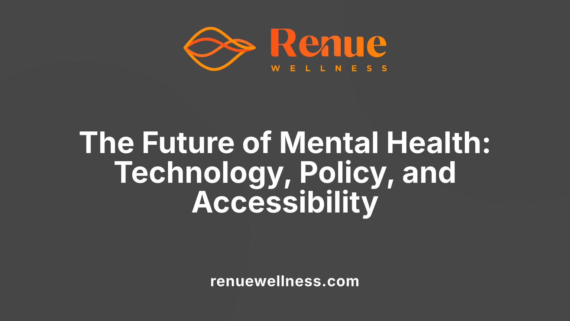The Future of Mental Health: Technology, Policy, and Accessibility