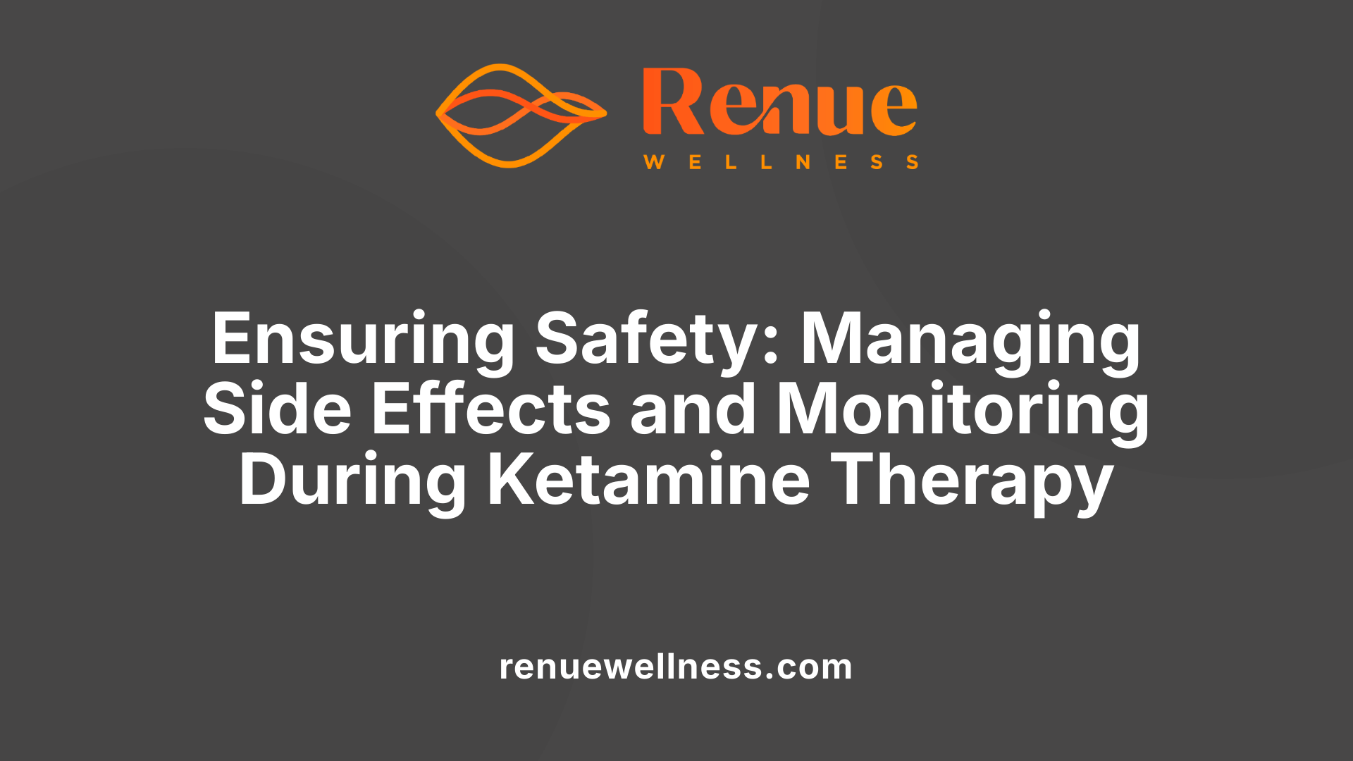 Ensuring Safety: Managing Side Effects and Monitoring During Ketamine Therapy