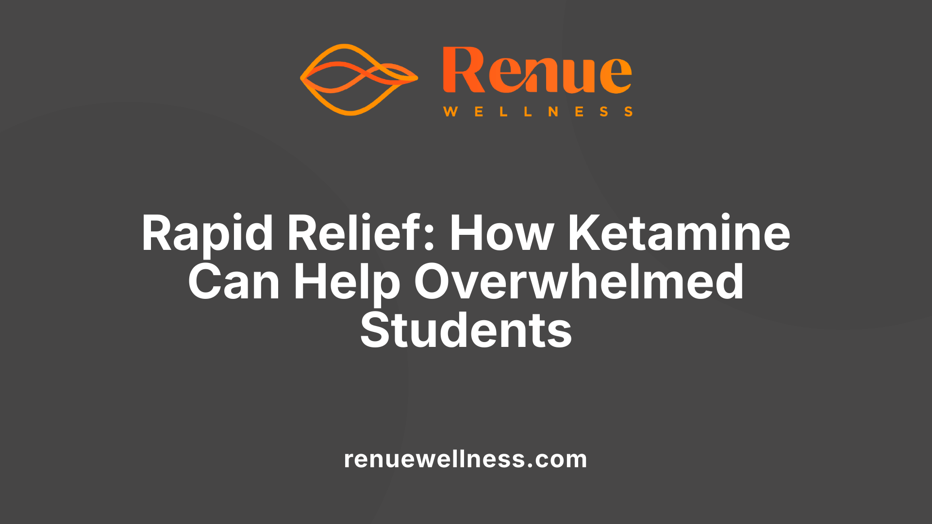 Rapid Relief: How Ketamine Can Help Overwhelmed Students
