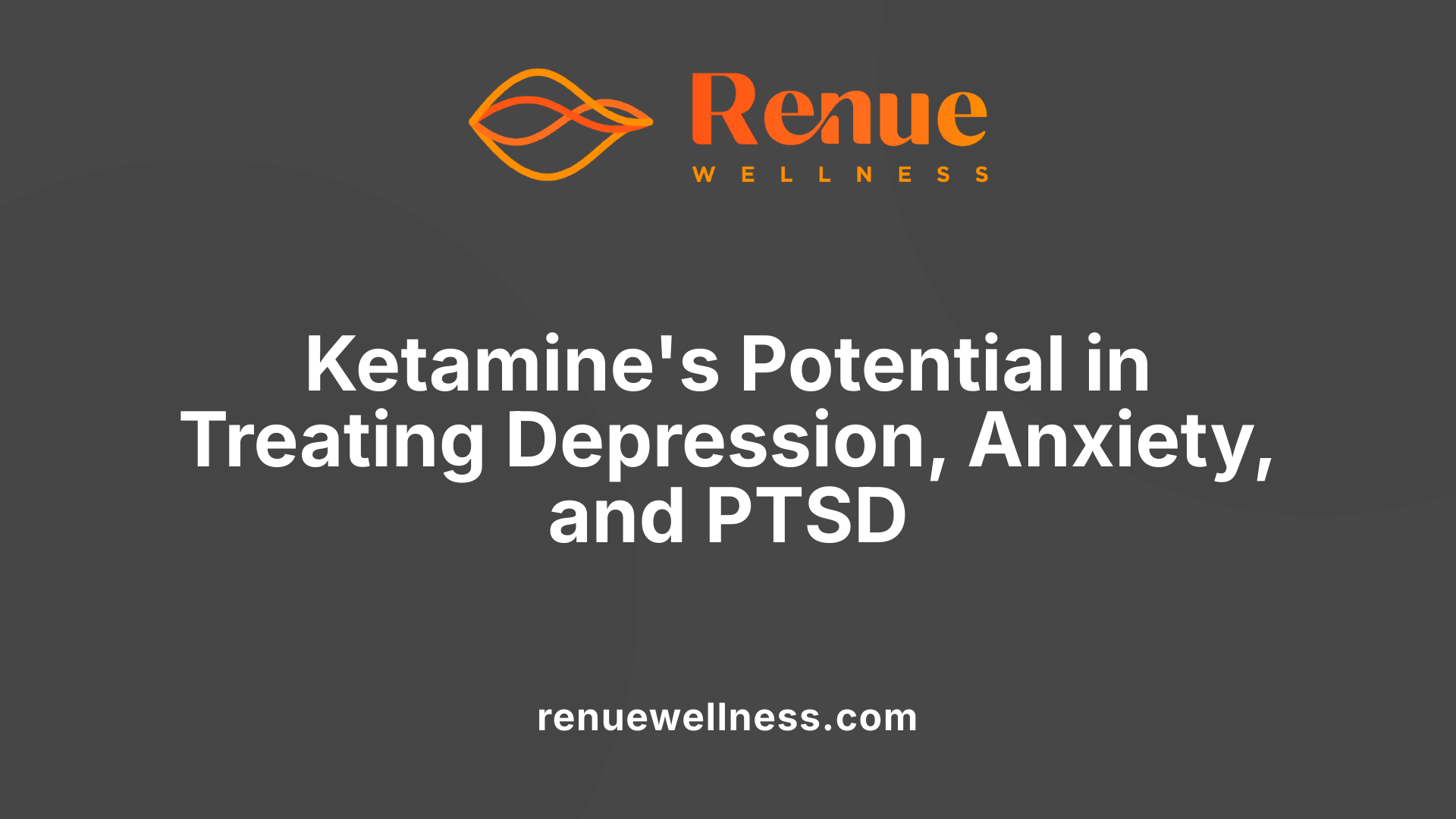 Ketamine's Potential in Treating Depression, Anxiety, and PTSD