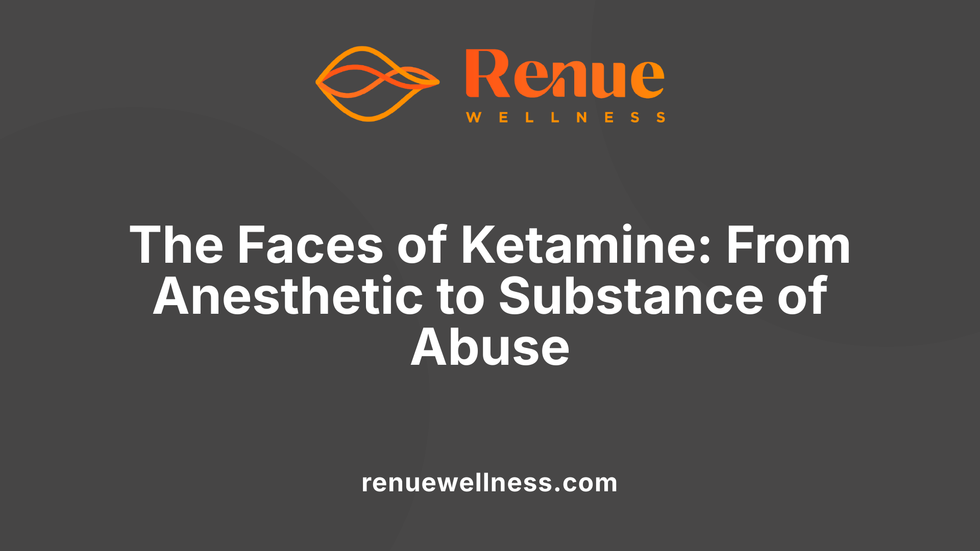 The Faces of Ketamine: From Anesthetic to Substance of Abuse