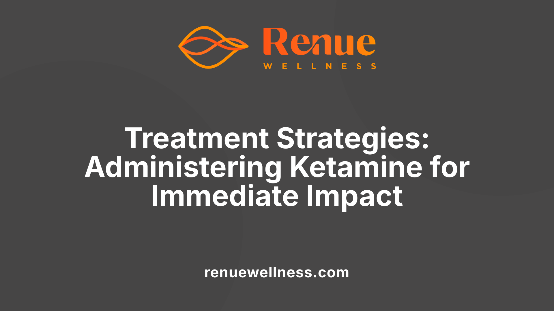 Treatment Strategies: Administering Ketamine for Immediate Impact