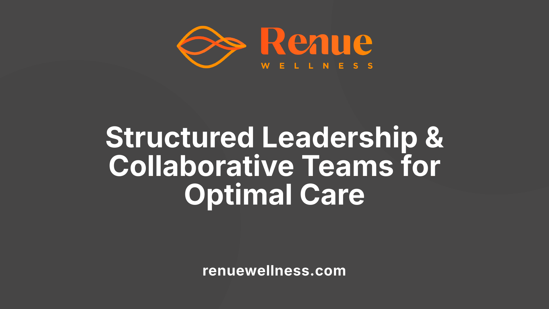 Structured Leadership &amp; Collaborative Teams for Optimal Care