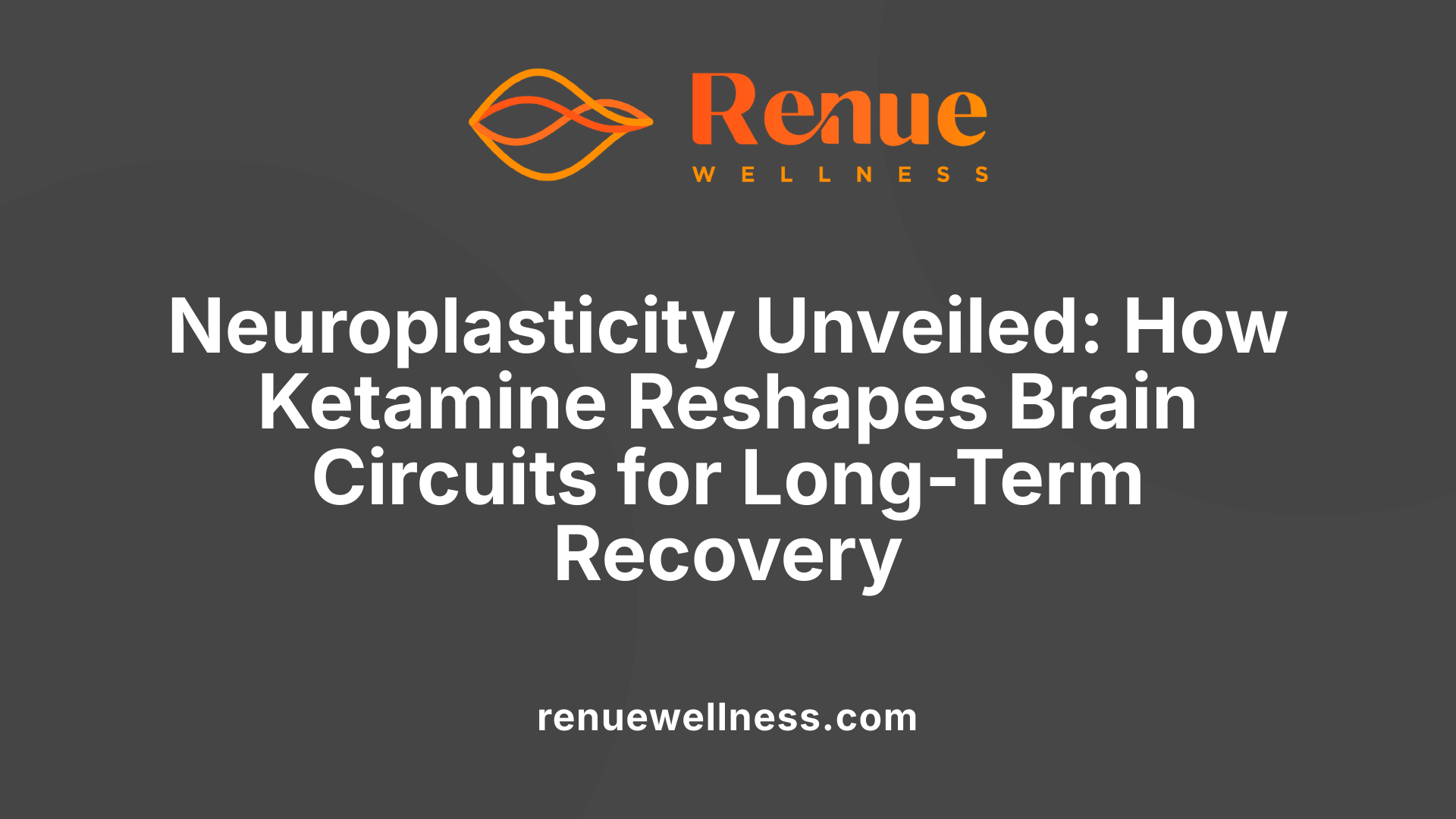 Neuroplasticity Unveiled: How Ketamine Reshapes Brain Circuits for Long-Term Recovery