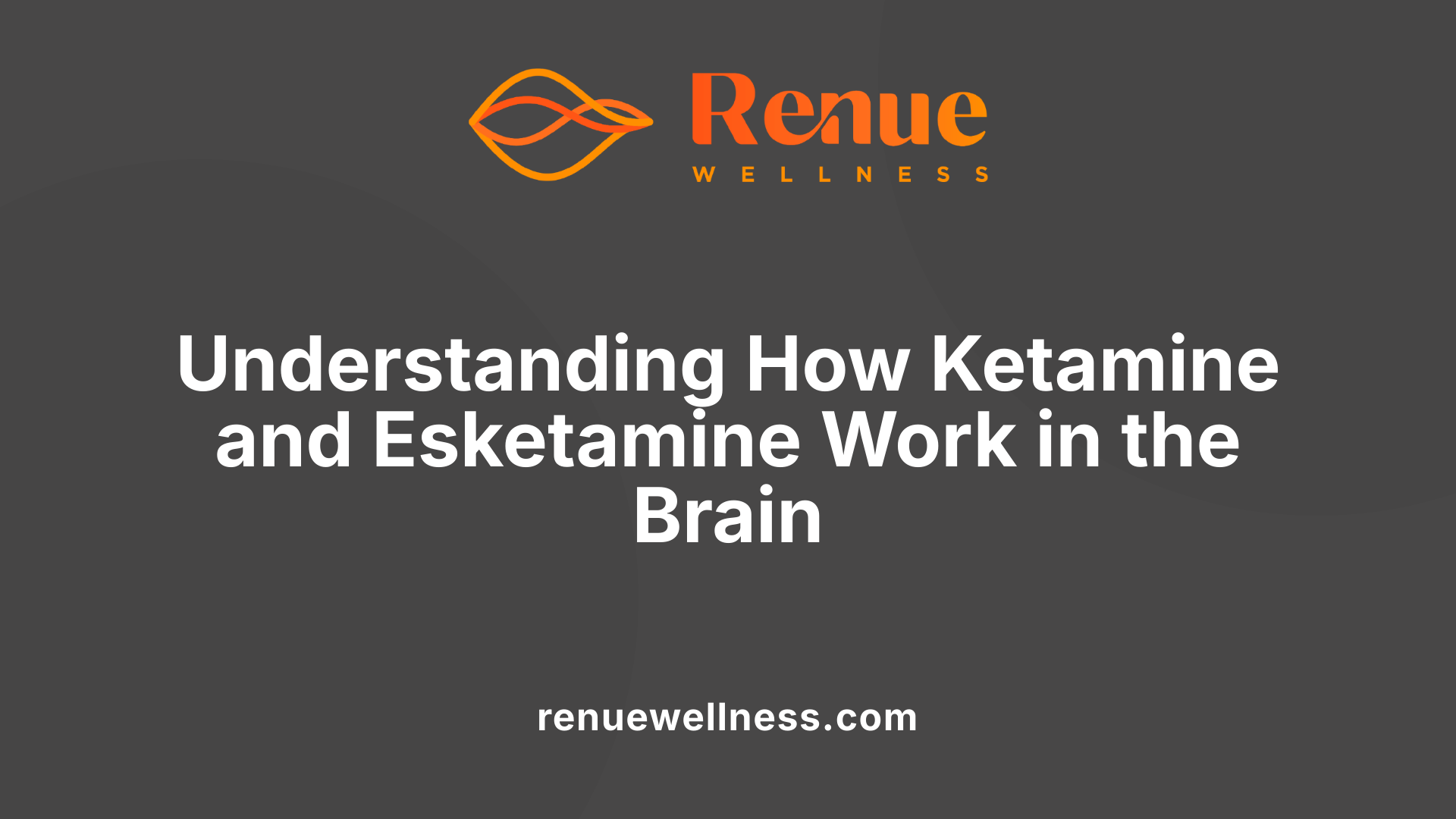 Understanding How Ketamine and Esketamine Work in the Brain