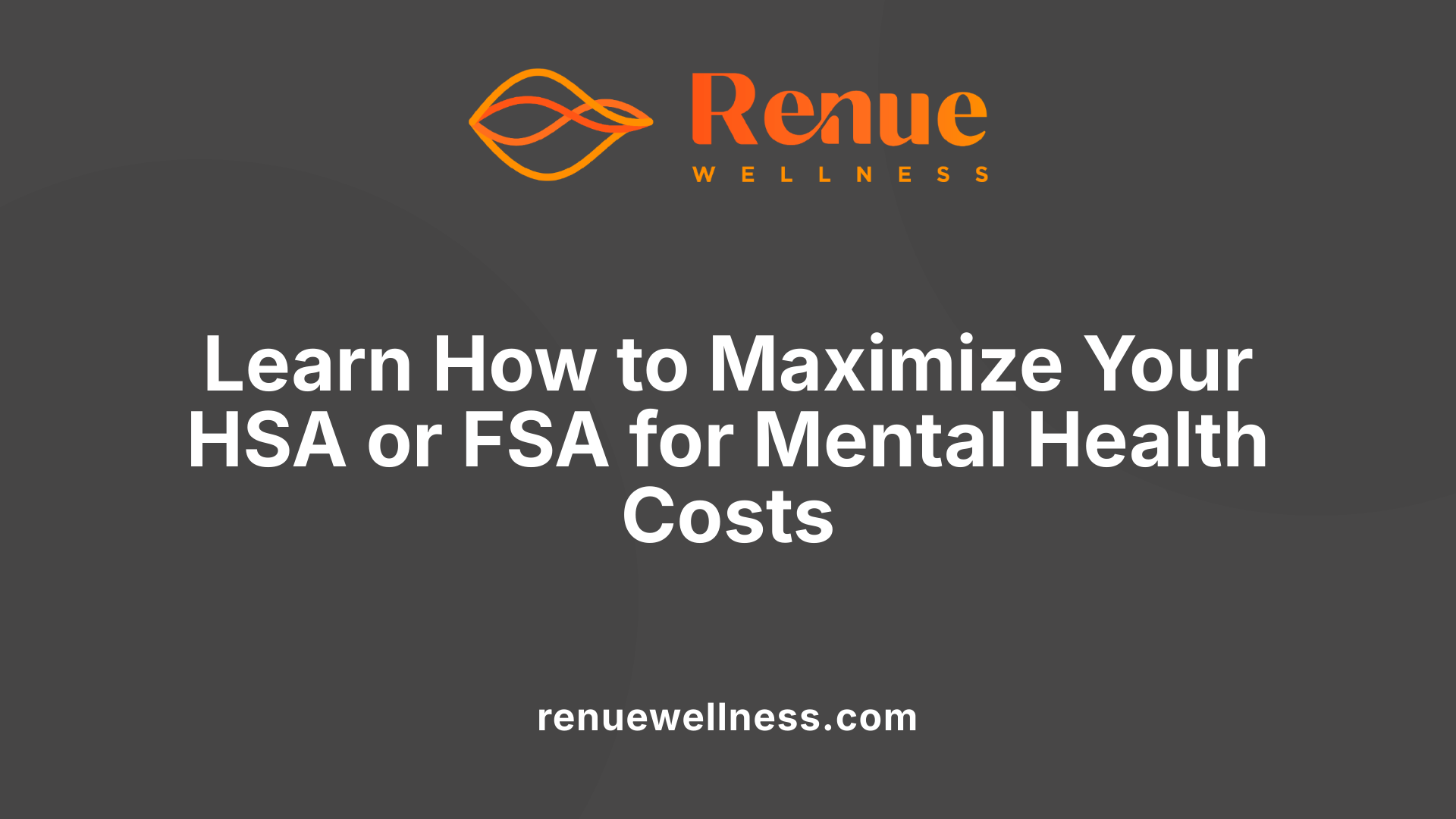 Learn How to Maximize Your HSA or FSA for Mental Health Costs