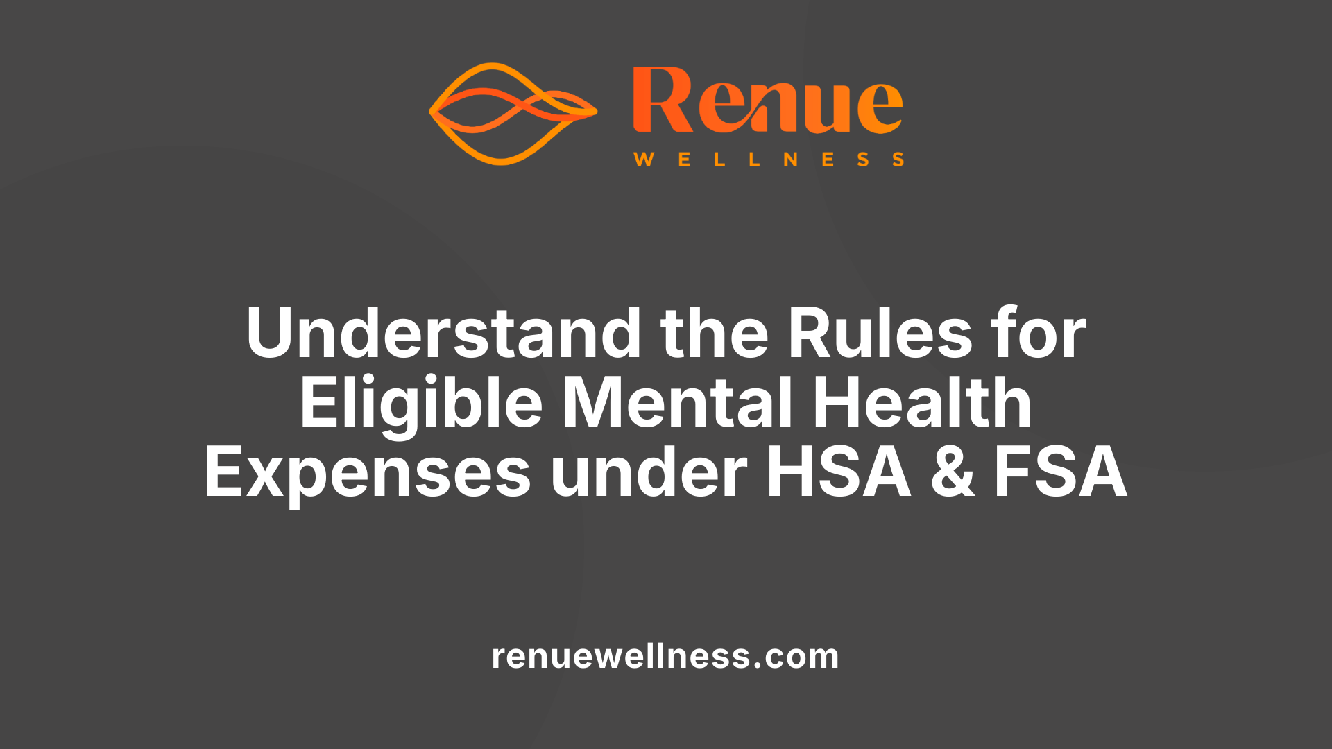 Understand the Rules for Eligible Mental Health Expenses under HSA &amp; FSA