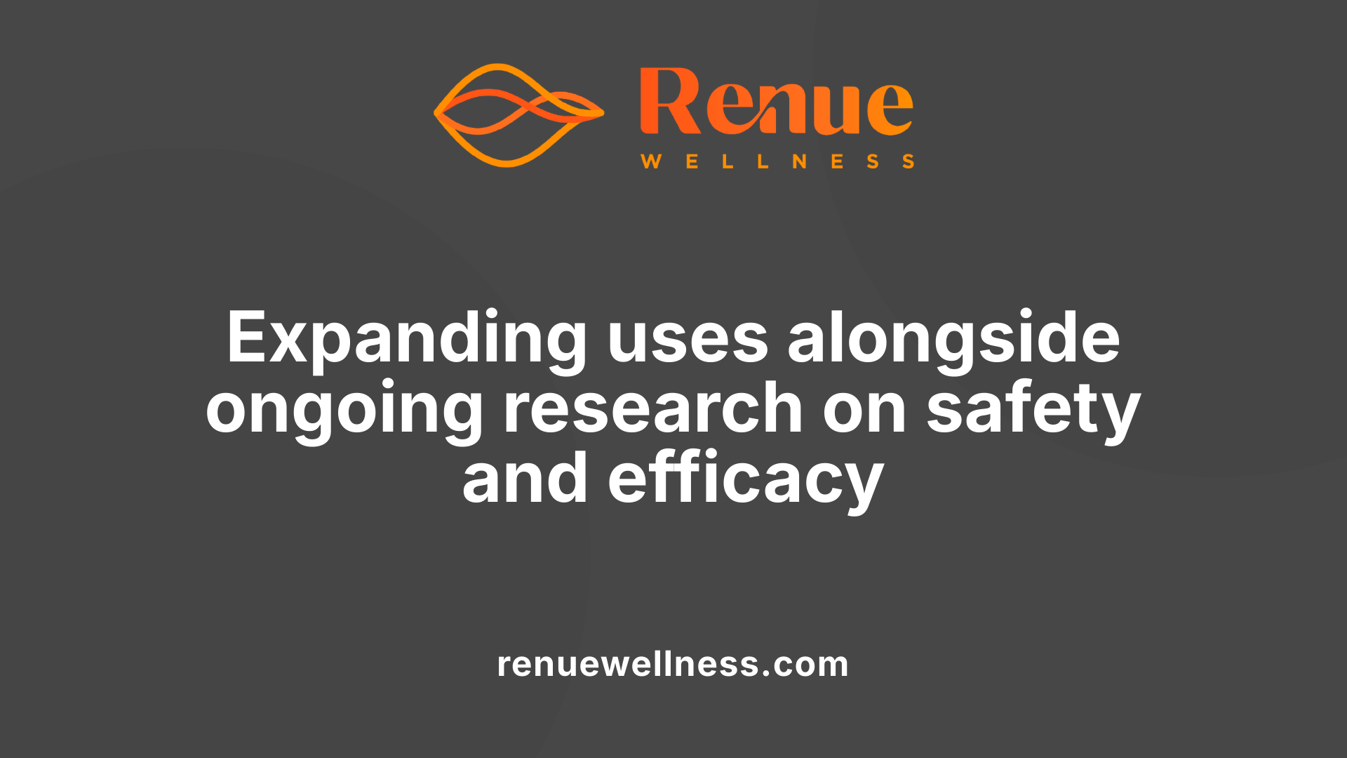 Expanding uses alongside ongoing research on safety and efficacy