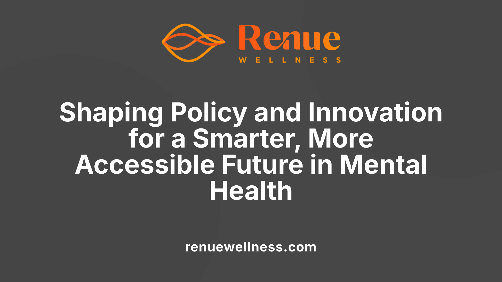 Shaping Policy and Innovation for a Smarter, More Accessible Future in Mental Health