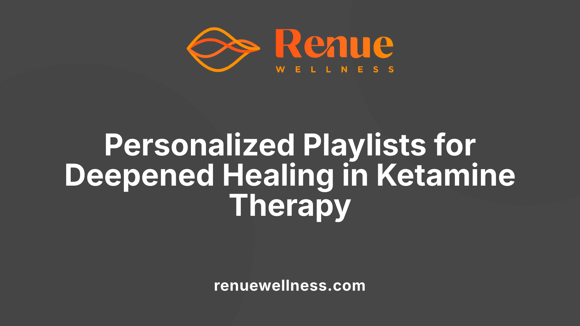 Personalized Playlists for Deepened Healing in Ketamine Therapy