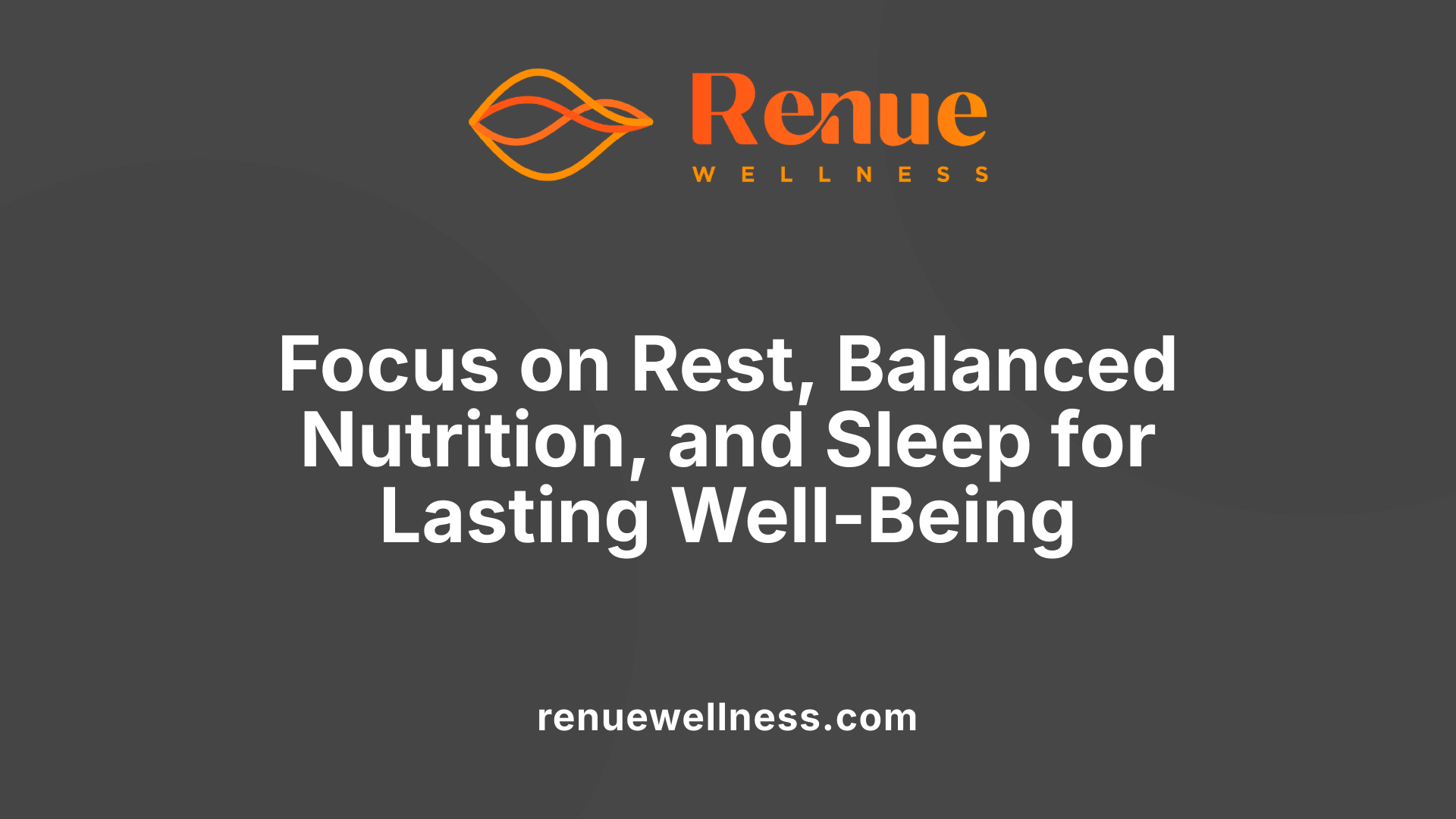 Focus on Rest, Balanced Nutrition, and Sleep for Lasting Well-Being
